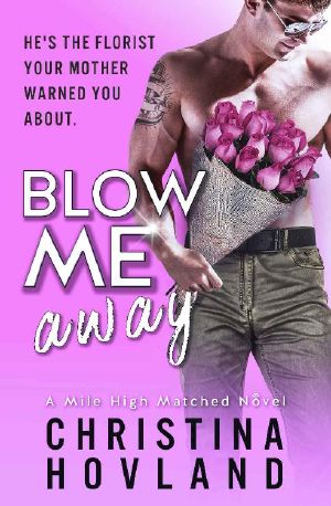 [Mile High Matched 02] • Blow Me Away · A Sexy, Friends to Lovers Rom Com! (A Mile High Matched Novel Book 2)